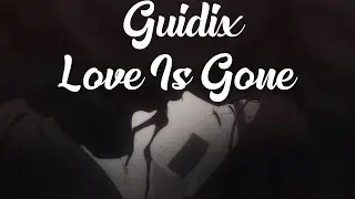 Guidix - Love Is Gone (AMV) Melodic Dubstep - Official Cover