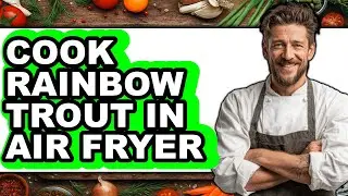 How to Cook Rainbow Trout in Air Fryer