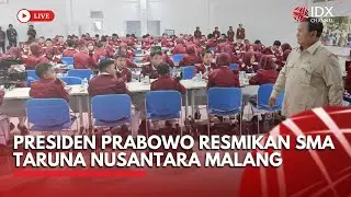 🔴LIVE - Presiden Prabowo Resmikan SMA Taruna Nusantara Kampus Malang | IDX CHANNEL