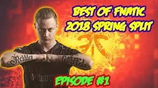 Best of Fnatic: 2018 EU LCS Spring Split Highlights - Episode 1