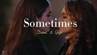 Gigi & Dani || SOMETIMES || The L Word Generation Q