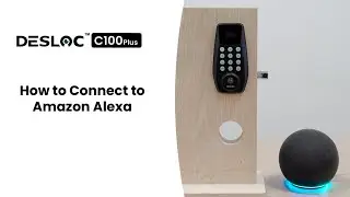 How to Connect DESLOC C100 Plus to Amazon Alexa | Smart Lock Setup Guide