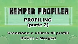 Kemper Amp Tutorial (unofficial) - Creazione ed Utilizzo di Profili Direct (solo Testata) e Merged
