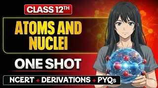 🔥 Atoms & Nuclei – Class 12 Physics | One Shot Lecture 