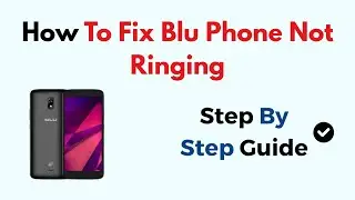 How To Fix Blu Phone Not Ringing
