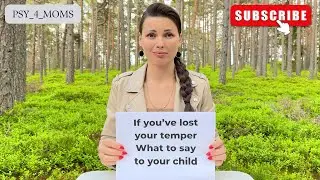 If You&rsquo;ve Lost Your Temper - What to Say to Your Child
