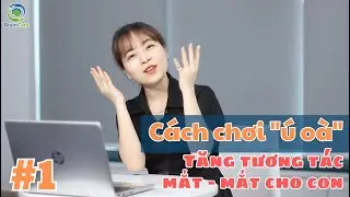[Tăng tương t&aacute;c Mắt - Mắt cho con] - Tr&ograve; chơi &Uacute; O&agrave; || BrainCare