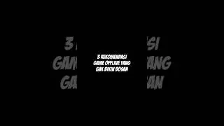 3 Rekomendasi Game Offline Yang Gak Bikin Bosan #rekomendasigame #gameandroid #gameantibosan