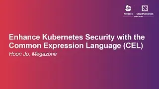 Enhance Kubernetes Security with the Common Expression Language (CEL) - Hoon Jo, Megazone