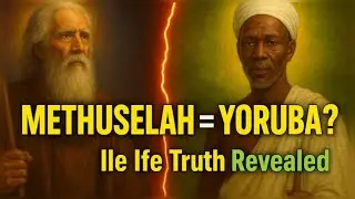 Shocking! Methuselah Was Yoruba? Hidden Ile Ife Truth Revealed