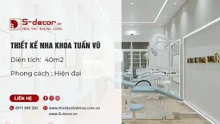THIẾT KẾ PH&Ograve;NG KH&Aacute;M NHA KHOA TUẤN VŨ | S-DECOR