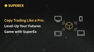 Copy Trading Like a Pro: Level-Up Your Futures Game with SuperEx