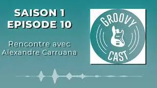 GROOVY CAST - Rencontre avec Alexandre Carruana