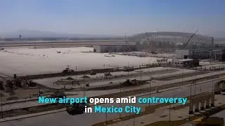 New airport opens amid controversy in Mexico City