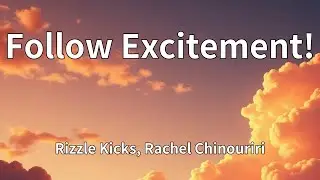 Rizzle Kicks, Rachel Chinouriri - Follow Excitement! (Lyrics)
