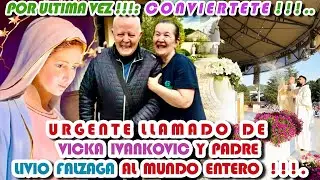 LLAMADO DE VICKA  IVANKOVIC  Y  PADRE LIVIO  FALZAGA AL MUNDO ENTERO!.POR &Uacute;LTIMA VEZ!:CONVI&Eacute;RTETE!.