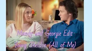 Georgie and Mandy | All Of Me - (John Legends)| Young Sheldon