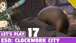 Touring Clockwork City! #17 Let's Play ESO: Clockwork City
