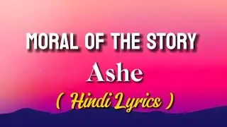 Moral Of The Story - Ashe ( Hindi Lyrics )