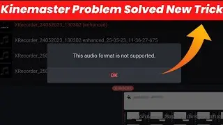 Fixing Kinemaster Audio Format Not Supported Error | Easy Solutions | Kinemaster Problem Solved