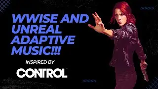 Re-creating and implementing Controls adaptive music in Wwise and Unreal Engine!