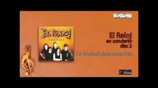 El Reloj / En Concierto - La ciudad desconocida