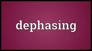 Dephasing Meaning