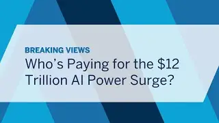 Who&rsquo;s Paying for the $12 Trillion AI Power Surge