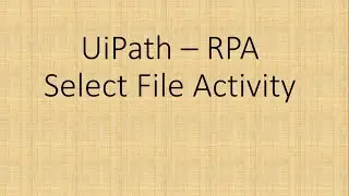 Select File in UiPath