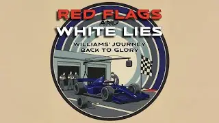 Red Flags and White Lies: Williams F1&rsquo;s Comeback, James Vowles&rsquo; Vision & the Road Back to Glory
