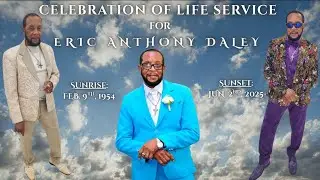CELEBRATION OF LIFE SERVICE FOR ERIC ANTHONY DALEY ~ JUNE 26TH, 2025