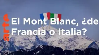 El Mont Blanc, ¿de quién es la cima? - Fronteras locas | ARTE.tv Documentales