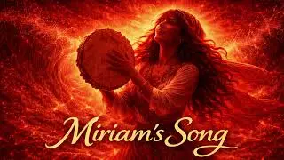 Miriam&rsquo;s Song &ndash; Victory, Fire & Praise After the Sea