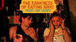 The darkness of dating apps: Trust, but verify.