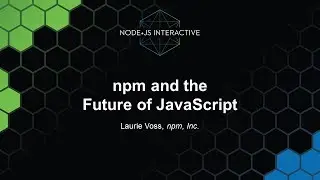 npm and the Future of JavaScript - Laurie Voss, npm, Inc.