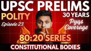 Cover 80% UPSC Polity Syllabus via 20% PYQs | 1995-2025 | Episode 23 | Bodies - Constitutional 