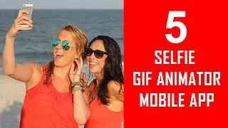 5 Best Selfie GIF Maker Apps for Selfie Lovers