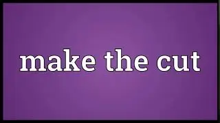 Make the cut Meaning | Wordogram