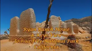 Keys View & Ryan Ranch House | Joshua Tree National Park Travel Guide 2025