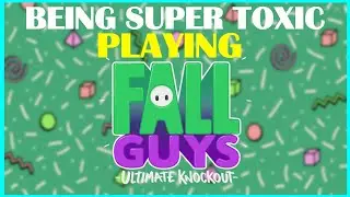 Being Super Toxic in Fall Guys