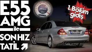 Mercedes W211| E55 AMG ile uzun yol | Vlog | BÖLÜM1
