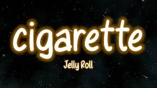 Jelly Roll - Cigarette (Lyrics)