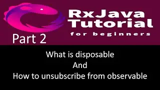 What is disposable and how to unsubscribe from observable. RxJava tutorial part 2.