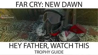 Far Cry: New Dawn - Hey Father Watch This Trophy / Achievement Guide