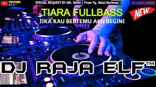 TIARA FULLBASS DJ RAJA ELF&trade; REMIX 2022 BATAM ISLAND (Req By Mr. Banu)