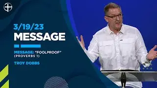 3/19/23 Message: &ldquo;Foolproof&rdquo; | Proverbs 1