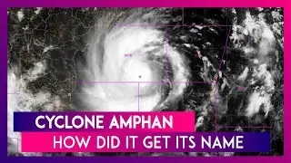 Cyclone Amphan: How Did This Super Cyclonic Storm Get Its Name And What Does It Mean?