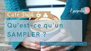 Caf&eacute; patch #8   Qu'est-ce qu'un SAMPLER au PATCHWORK ?