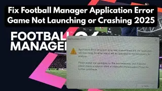 Исправление ошибки приложения Football Manager | Игра не запускается или вылетает 2025