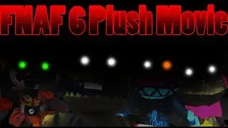 FNAF 6 Plush Movie (EXCLUSIVE)